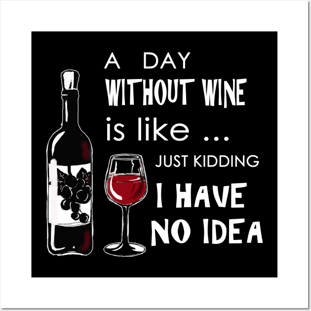 A day without wine is like just kidding have no idea Wall Art by victoriazavyalova_art